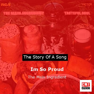 Im So Proud – The Main Ingredient
