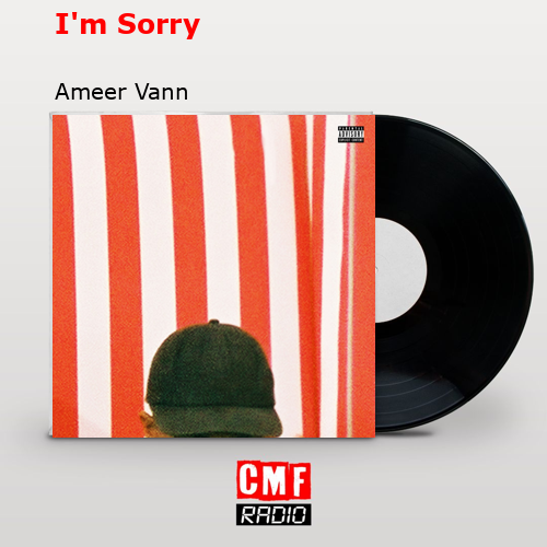 I’m Sorry – Ameer Vann