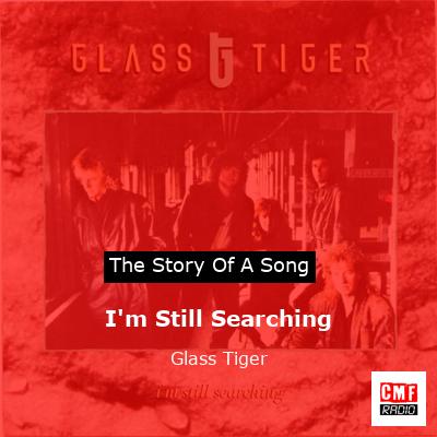 I’m Still Searching – Glass Tiger