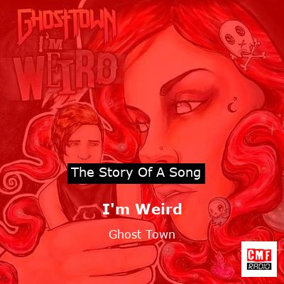 I’m Weird – Ghost Town
