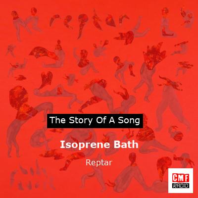 Isoprene Bath – Reptar