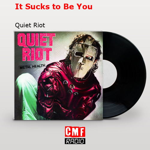 It Sucks to Be You – Quiet Riot