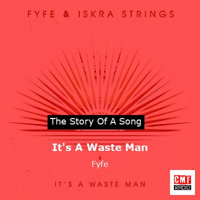 It’s A Waste Man – Fyfe