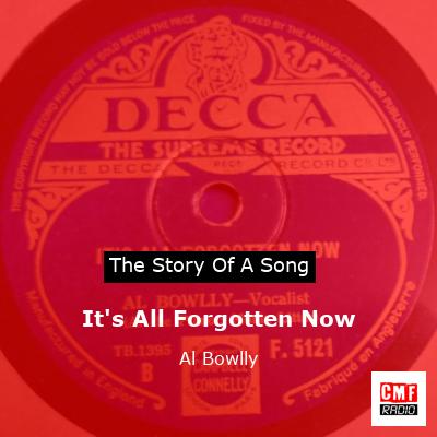 It’s All Forgotten Now – Al Bowlly