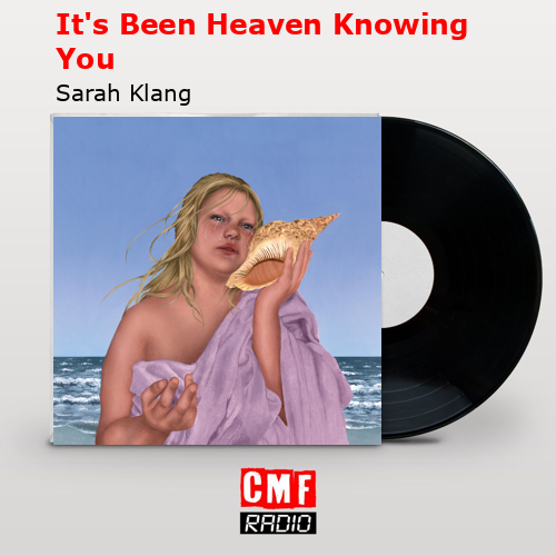 It’s Been Heaven Knowing You – Sarah Klang