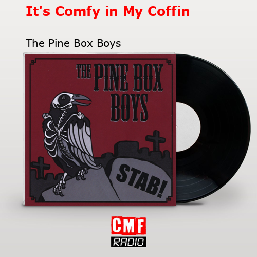 It’s Comfy in My Coffin – The Pine Box Boys
