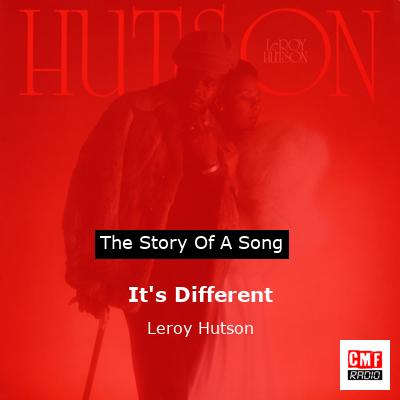 It’s Different – Leroy Hutson