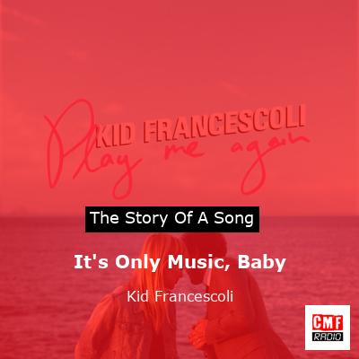 It’s Only Music, Baby – Kid Francescoli