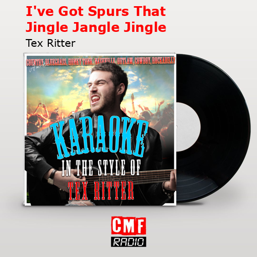 I’ve Got Spurs That Jingle Jangle Jingle – Tex Ritter