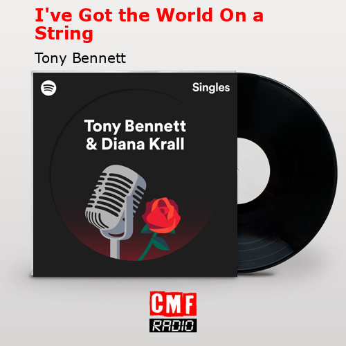 I’ve Got the World On a String – Tony Bennett