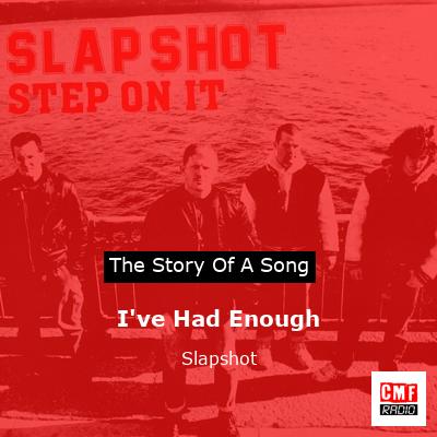 I’ve Had Enough – Slapshot