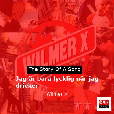 Jag är bara lycklig när jag dricker – Wilmer X