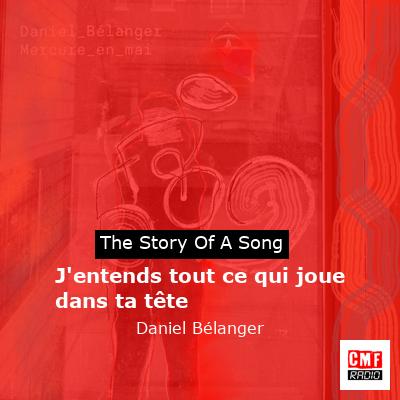 J’entends tout ce qui joue dans ta tête – Daniel Bélanger