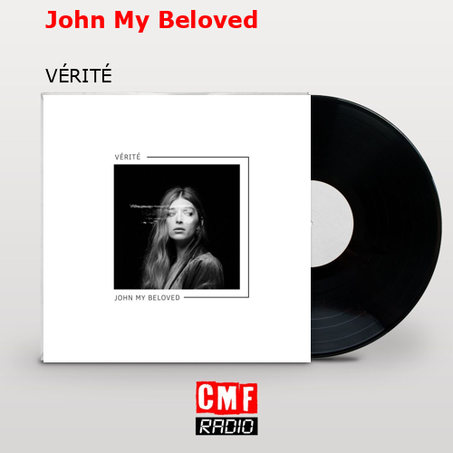 John My Beloved – VÉRITÉ