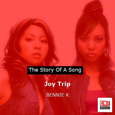 The story and meaning of the song 'Joy Trip - BENNIE K '