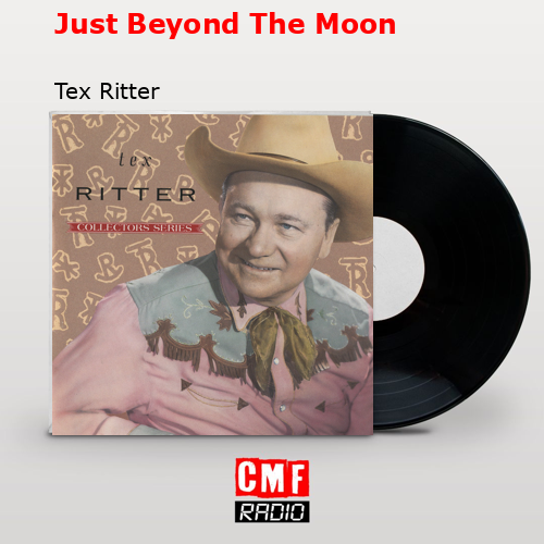 Just Beyond The Moon – Tex Ritter