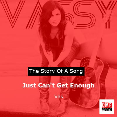 Just Can’t Get Enough – Vas