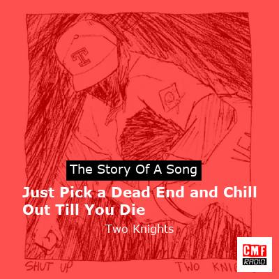Just Pick a Dead End and Chill Out Till You Die – Two Knights