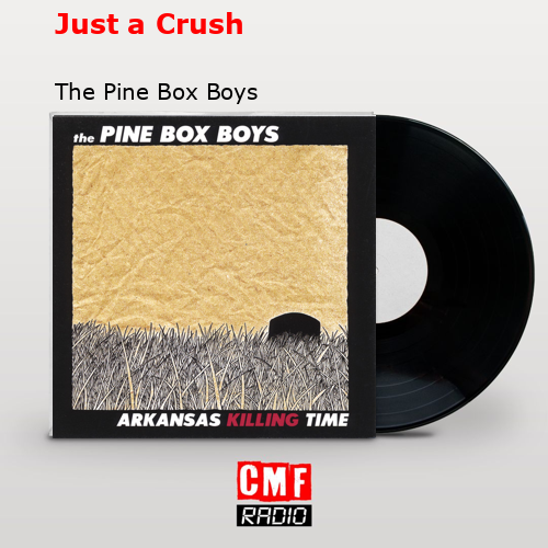 final cover Just a Crush The Pine Box Boys