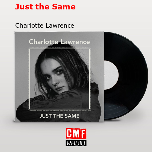Just the Same – Charlotte Lawrence