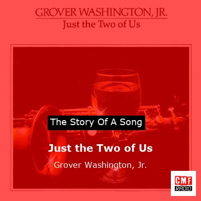 Just the Two of Us by Grover Washington Jr. (ft. Bill Withers) - Song  Meanings and Facts