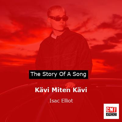 Kävi Miten Kävi – Isac Elliot