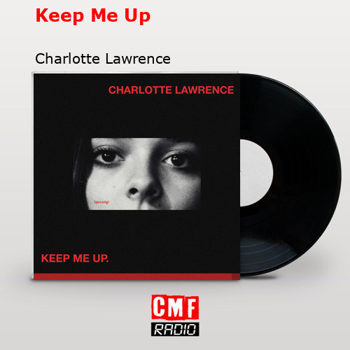 Keep Me Up – Charlotte Lawrence
