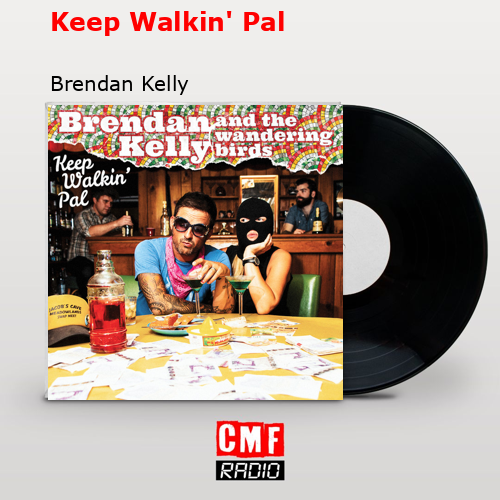 Keep Walkin’ Pal – Brendan Kelly