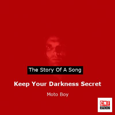 Keep Your Darkness Secret – Moto Boy
