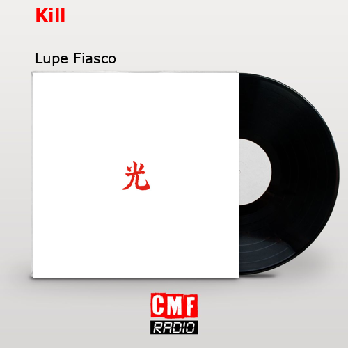 Kill – Lupe Fiasco