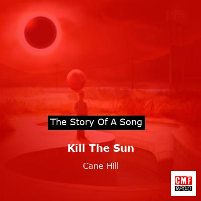 Kill The Sun – Cane Hill