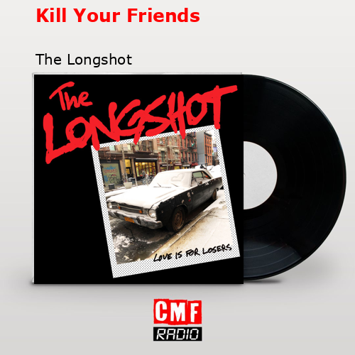 Kill Your Friends – The Longshot