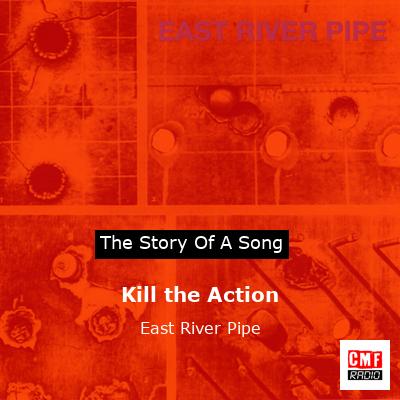 final cover Kill the Action East River Pipe