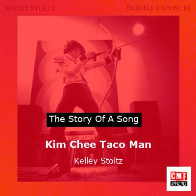 Kim Chee Taco Man – Kelley Stoltz