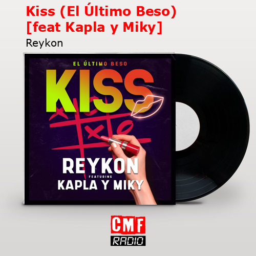 Kiss (El Último Beso) [feat Kapla y Miky] – Reykon