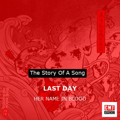 LAST DAY – HER NAME IN BLOOD