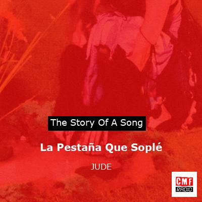 La Pestaña Que Soplé – JUDE