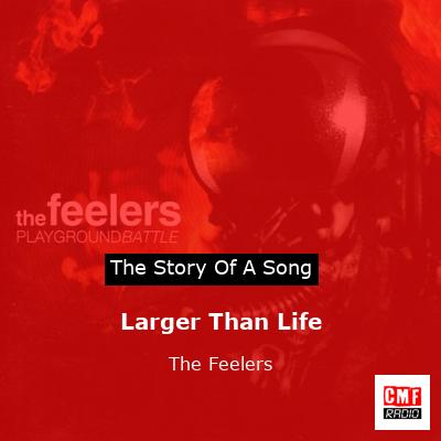 Larger Than Life – The Feelers