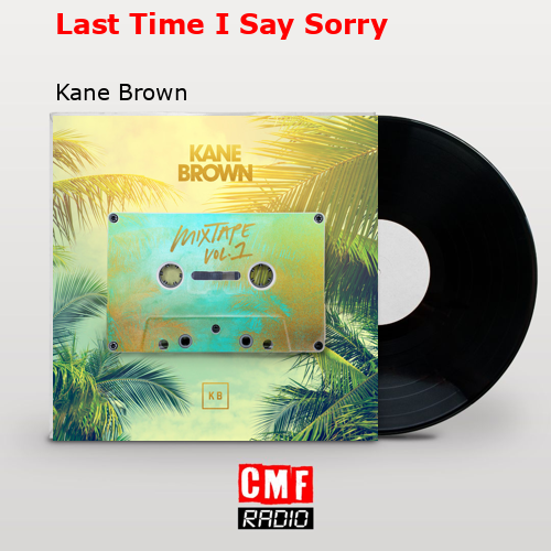 final cover Last Time I Say Sorry Kane Brown