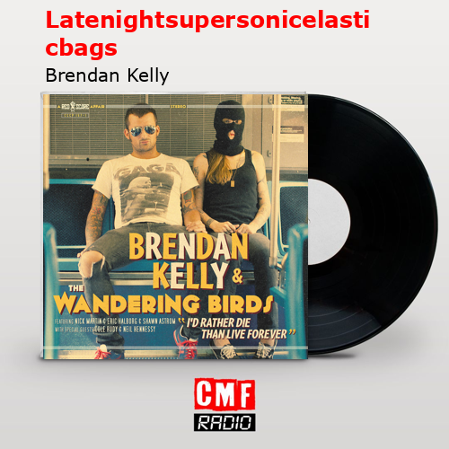 Latenightsupersonicelasticbags – Brendan Kelly