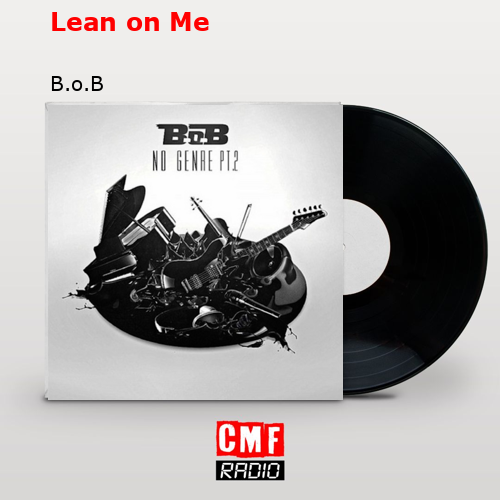Lean on Me – B.o.B