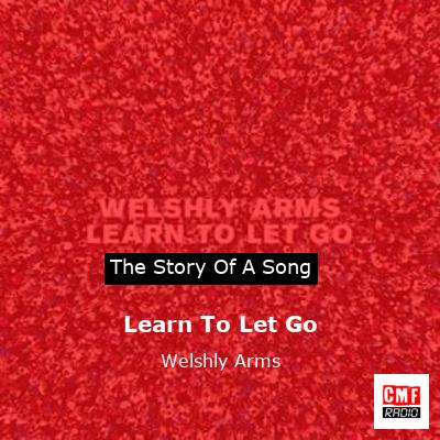 Learn To Let Go – Welshly Arms