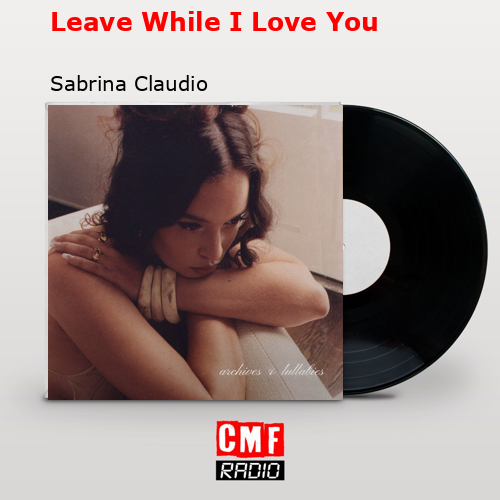 Leave While I Love You – Sabrina Claudio