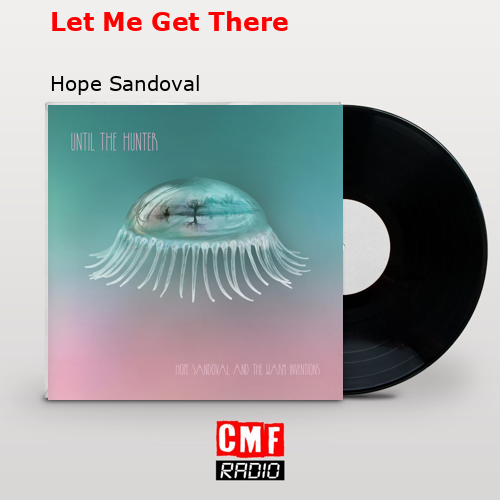 Let Me Get There – Hope Sandoval