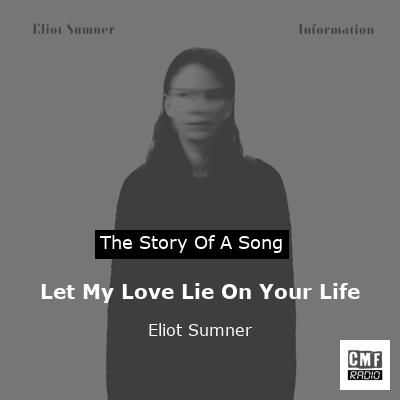 Let My Love Lie On Your Life – Eliot Sumner