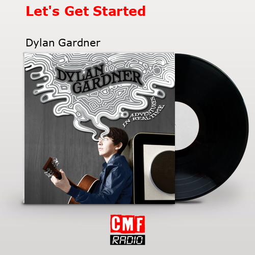 Let’s Get Started – Dylan Gardner