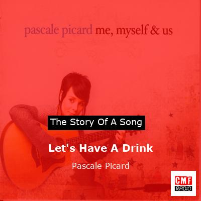 Let’s Have A Drink – Pascale Picard