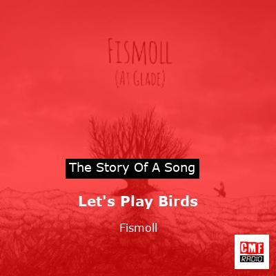 Let’s Play Birds – Fismoll