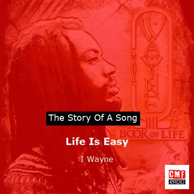 Life Is Easy – I Wayne