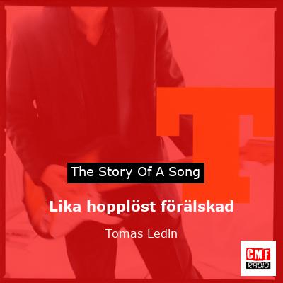 Lika hopplöst förälskad – Tomas Ledin